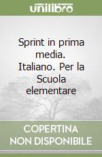 Sprint in prima media. Italiano. Per la Scuola elementare libro