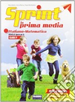 Sprint in prima media. Italiano-Matematica. Per la Scuola elementare