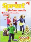 Sprint in prima media. Italiano-Matematica. Per la Scuola elementare libro