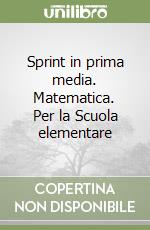 Sprint in prima media. Matematica. Per la Scuola elementare libro