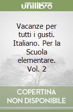 Vacanze per tutti i gusti. Italiano. Per la Scuola elementare. Vol. 2