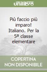 Più faccio più imparo! Italiano. Per la 5ª classe elementare libro