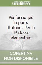 Più faccio più imparo. Italiano. Per la 4ª classe elementare libro