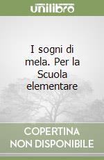 I sogni di mela. Per la Scuola elementare libro