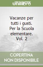 Vacanze per tutti i gusti. Per la Scuola elementare. Vol. 2 libro