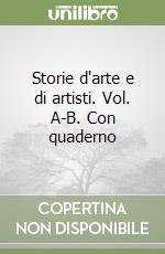 Storie d'arte e di artisti. Vol. A-B. Con quaderno libro