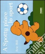 A Spotty piace lo sport. Ediz. illustrata libro