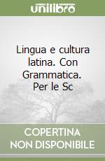 Lingua e cultura latina. Con Grammatica. Per le Sc libro