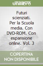 Futuri scienziati. Per la Scuola media. Con DVD-ROM. Con espansione online. Vol. 3 libro