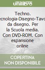 Techno. Tecnologia-Disegno-Tavole da disegno. Per la Scuola media. Con DVD-ROM. Con espansione online libro