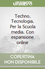 Techno. Tecnologia. Per la Scuola media. Con espansione online libro