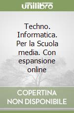 Techno. Informatica. Per la Scuola media. Con espansione online libro