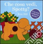 Che cosa vedi, Spotty? Ediz. illustrata libro