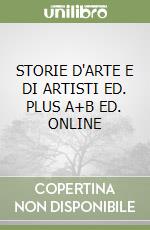 STORIE D'ARTE E DI ARTISTI ED. PLUS A+B ED. ONLINE libro