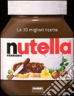 Nutella. Le 30 migliori ricette libro