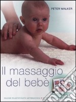 Il massaggio del bebè. Ediz. illustrata
