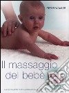 Il massaggio del bebè. Ediz. illustrata libro di Walker Peter