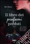 Il libro dei profumi perduti libro di Rose M. J.