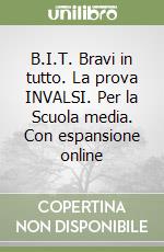 B.I.T. Bravi in tutto. La prova INVALSI. Per la Scuola media. Con espansione online libro