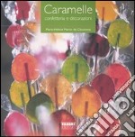 Caramelle. Confetteria e decorazioni libro