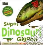 Super dinosauri giganti. Ediz. illustrata libro