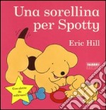 Una sorellina per Spotty. Ediz. illustrata libro