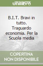 B.I.T. Bravi in tutto. Traguardo economia. Per la Scuola media libro