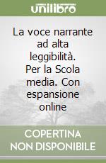 La voce narrante ad alta leggibilità. Per la Scola media. Con espansione online libro