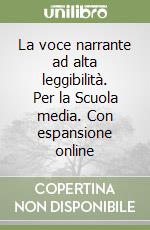 La voce narrante ad alta leggibilità. Per la Scuola media. Con espansione online libro