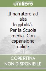 Il narratore ad alta leggibilità. Per la Scuola media. Con espansione online libro