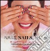 Nails, nails, nails! Ediz. illustrata libro