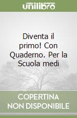 Diventa il primo! Con Quaderno. Per la Scuola medi libro