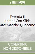 Diventa il primo! Con Sfide matematiche-Quaderno.  libro