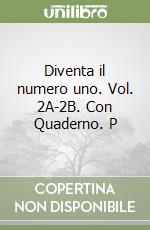 Diventa il numero uno. Vol. 2A-2B. Con Quaderno. P libro