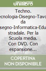 Techno. Tecnologia-Disegno-Tavole da disegno-Informatica-Educ. stradale. Per la Scuola media. Con DVD. Con espansione online libro