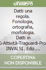 Datti una regola. Fonologia, ortografia, morfologia. Datti in più-Attività-Traguardi-Prove INVALSI. Ediz. compatta. Per la Scuola media. Con espansione online libro