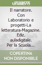 Il narratore. Con Laboratorio e progetti-La letteratura-Magazine. Ediz. auladigitale. Per la Scuola media. Con espansione online libro