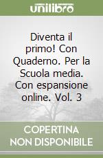 Diventa il primo! Con Quaderno. Per la Scuola media. Con espansione online. Vol. 3 libro