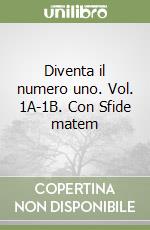 Diventa il numero uno. Vol. 1A-1B. Con Sfide matem libro