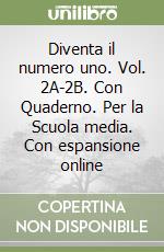 Diventa il numero uno. Vol. 2A-2B. Con Quaderno. Per la Scuola media. Con espansione online libro