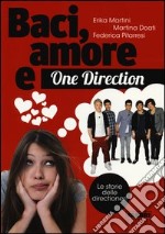 Baci, amore & One Direction. Le storie delle direc libro