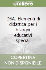 DSA. Elementi di didattica per i bisogni educativi speciali