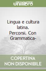 Lingua e cultura latina. Percorsi. Con Grammatica- libro