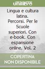 Lingua e cultura latina. Percorsi. Per le Scuole superiori. Con e-book. Con espansione online. Vol. 2 libro