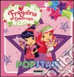 Popstar! Fragolina Dolcecuore. Ediz. illustrata libro