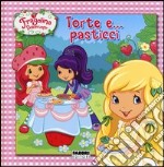 Torte e... pasticci. Fragolina Dolcecuore libro