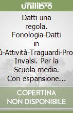 Datti una regola. Fonologia-Datti in più-Attività-Traguardi-Prove Invalsi. Per la Scuola media. Con espansione online. Con CD-ROM libro