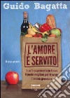 L'amore è servito libro di Bagatta Guido