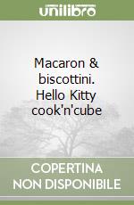 Macaron & biscottini. Hello Kitty cook'n'cube libro