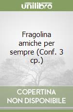 Fragolina amiche per sempre (Conf. 3 cp.) libro